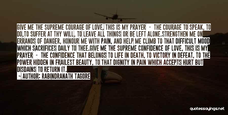 Rabindranath Tagore Quotes: Give Me The Supreme Courage Of Love, This Is My Prayer - The Courage To Speak, To Do,to Suffer At