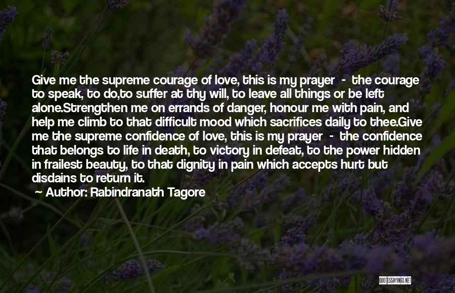 Rabindranath Tagore Quotes: Give Me The Supreme Courage Of Love, This Is My Prayer - The Courage To Speak, To Do,to Suffer At