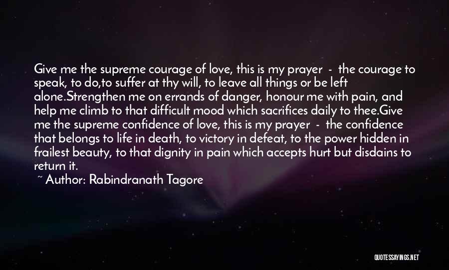 Rabindranath Tagore Quotes: Give Me The Supreme Courage Of Love, This Is My Prayer - The Courage To Speak, To Do,to Suffer At