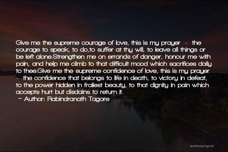 Rabindranath Tagore Quotes: Give Me The Supreme Courage Of Love, This Is My Prayer - The Courage To Speak, To Do,to Suffer At