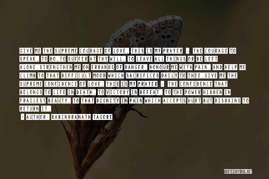Rabindranath Tagore Quotes: Give Me The Supreme Courage Of Love, This Is My Prayer - The Courage To Speak, To Do,to Suffer At