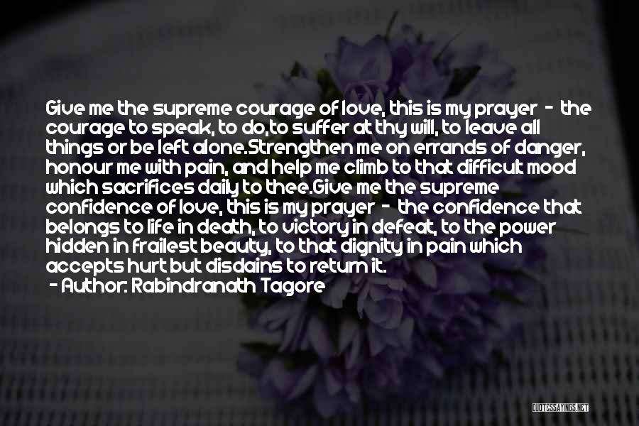 Rabindranath Tagore Quotes: Give Me The Supreme Courage Of Love, This Is My Prayer - The Courage To Speak, To Do,to Suffer At