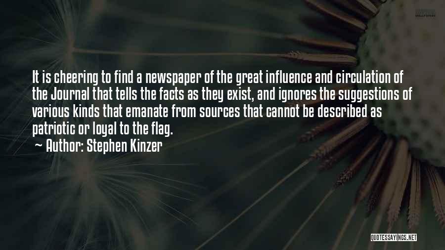 Stephen Kinzer Quotes: It Is Cheering To Find A Newspaper Of The Great Influence And Circulation Of The Journal That Tells The Facts