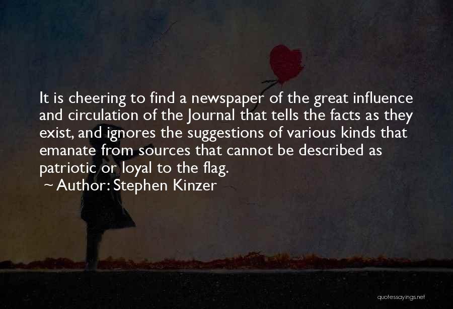 Stephen Kinzer Quotes: It Is Cheering To Find A Newspaper Of The Great Influence And Circulation Of The Journal That Tells The Facts