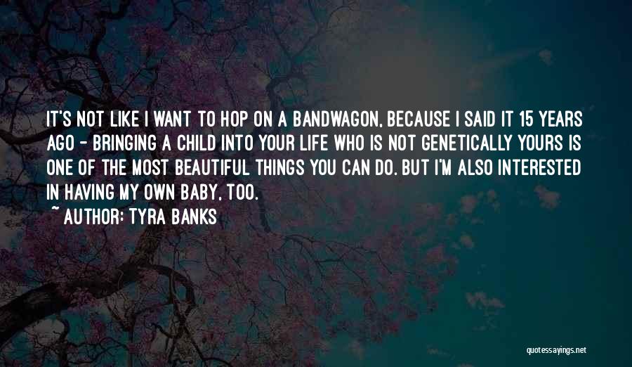 Tyra Banks Quotes: It's Not Like I Want To Hop On A Bandwagon, Because I Said It 15 Years Ago - Bringing A