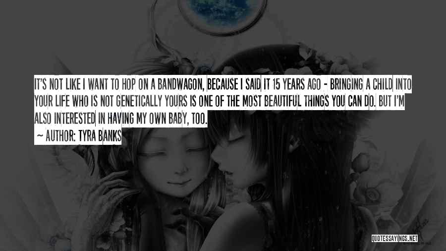 Tyra Banks Quotes: It's Not Like I Want To Hop On A Bandwagon, Because I Said It 15 Years Ago - Bringing A