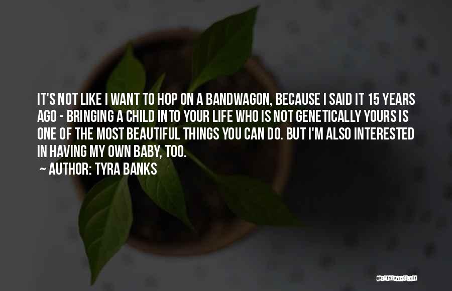 Tyra Banks Quotes: It's Not Like I Want To Hop On A Bandwagon, Because I Said It 15 Years Ago - Bringing A