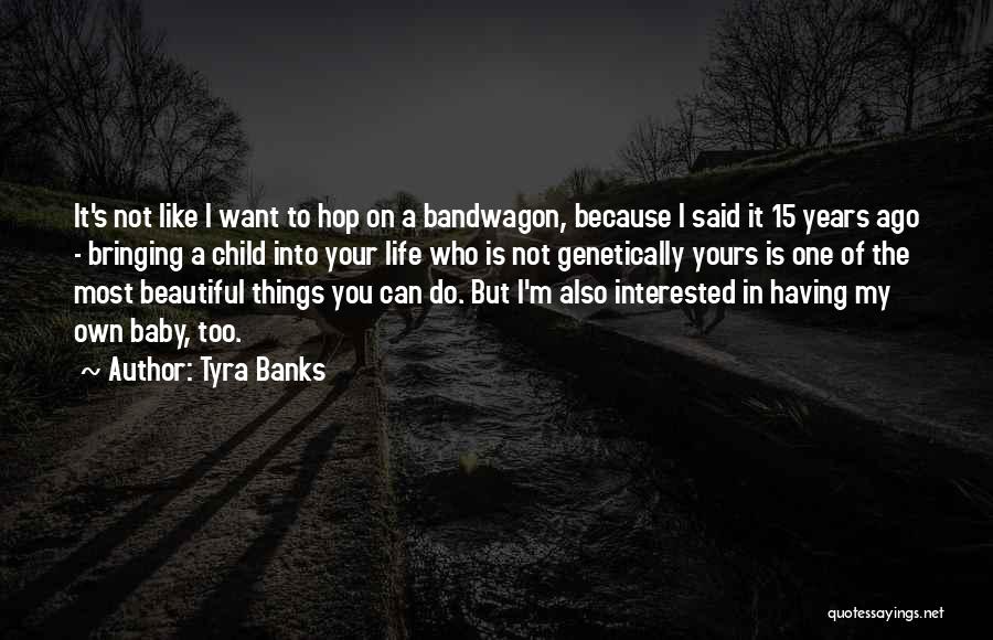 Tyra Banks Quotes: It's Not Like I Want To Hop On A Bandwagon, Because I Said It 15 Years Ago - Bringing A