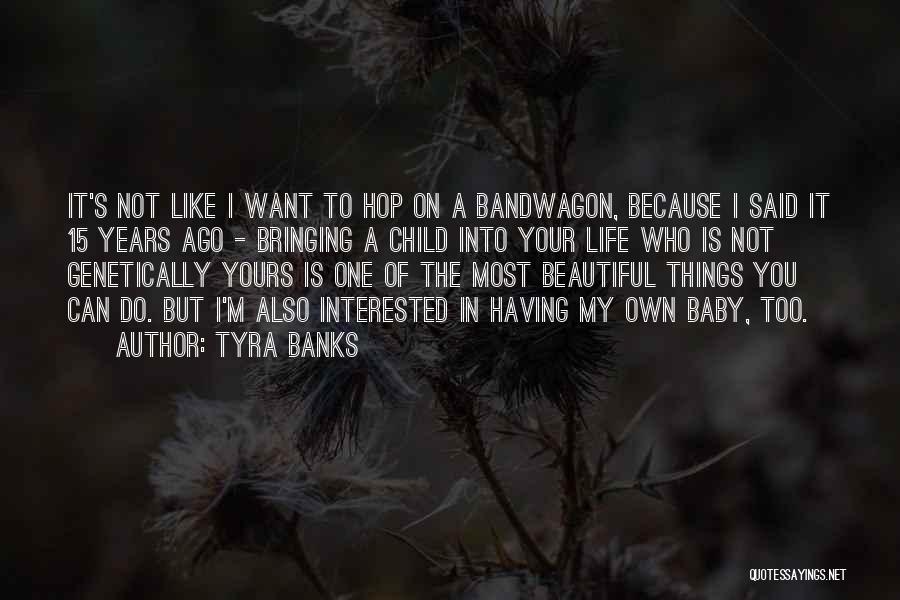 Tyra Banks Quotes: It's Not Like I Want To Hop On A Bandwagon, Because I Said It 15 Years Ago - Bringing A