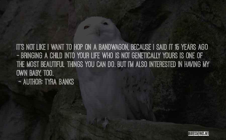 Tyra Banks Quotes: It's Not Like I Want To Hop On A Bandwagon, Because I Said It 15 Years Ago - Bringing A