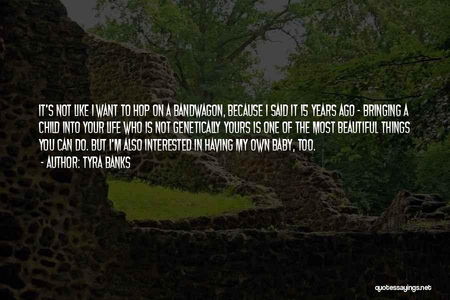 Tyra Banks Quotes: It's Not Like I Want To Hop On A Bandwagon, Because I Said It 15 Years Ago - Bringing A