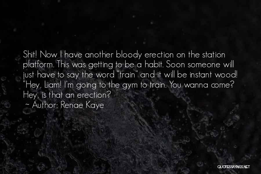 Renae Kaye Quotes: Shit! Now I Have Another Bloody Erection On The Station Platform. This Was Getting To Be A Habit. Soon Someone