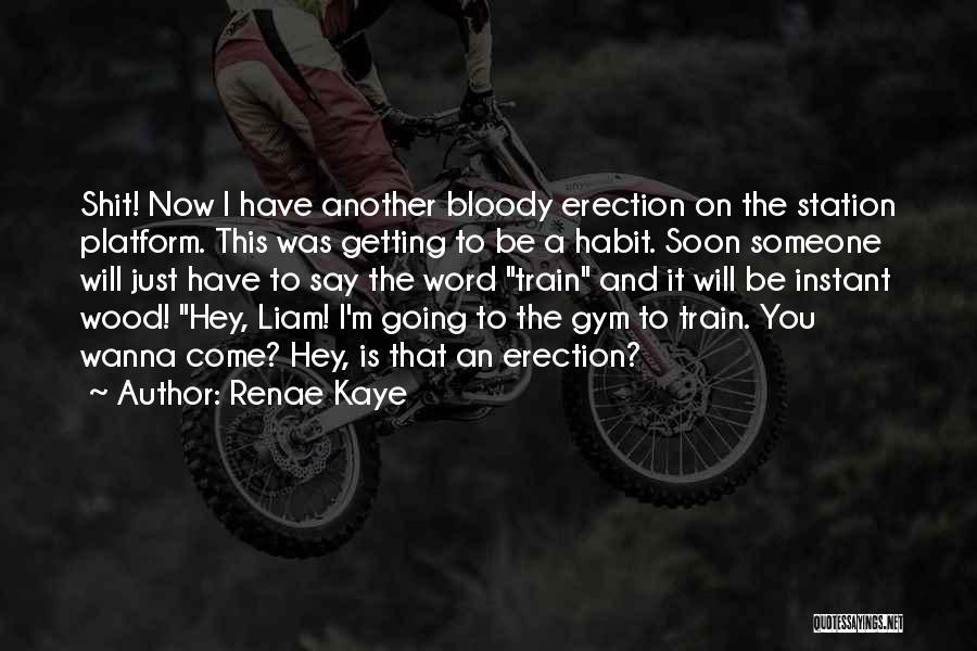 Renae Kaye Quotes: Shit! Now I Have Another Bloody Erection On The Station Platform. This Was Getting To Be A Habit. Soon Someone