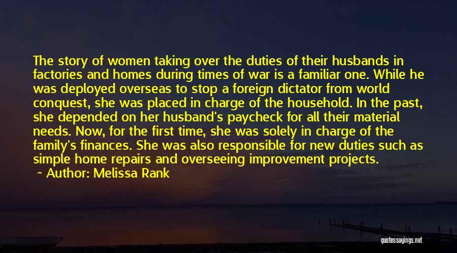 Melissa Rank Quotes: The Story Of Women Taking Over The Duties Of Their Husbands In Factories And Homes During Times Of War Is