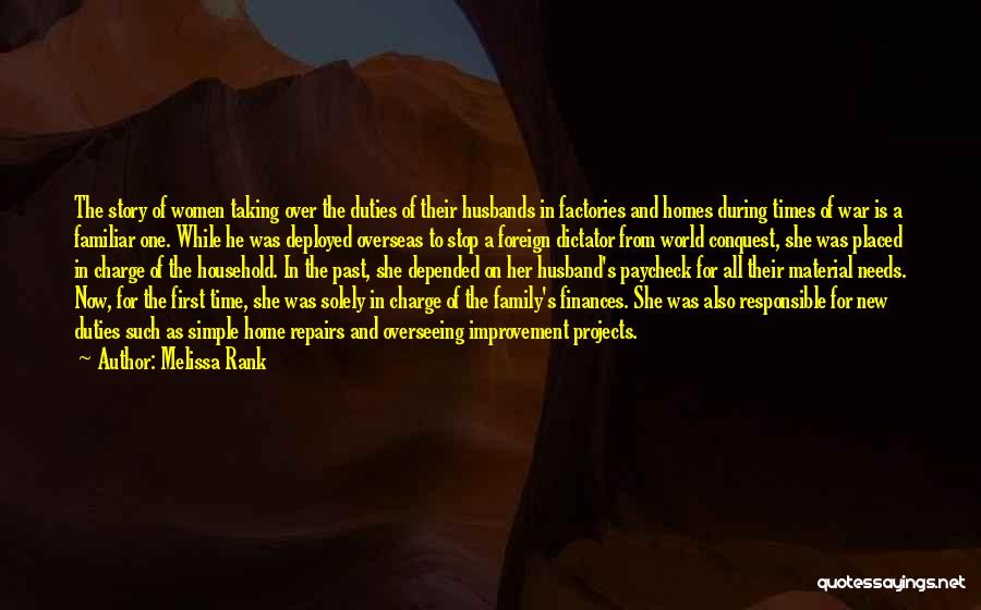 Melissa Rank Quotes: The Story Of Women Taking Over The Duties Of Their Husbands In Factories And Homes During Times Of War Is