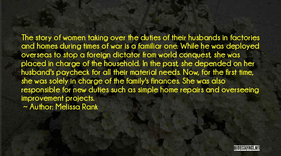 Melissa Rank Quotes: The Story Of Women Taking Over The Duties Of Their Husbands In Factories And Homes During Times Of War Is