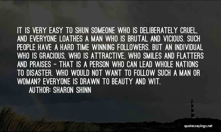 Sharon Shinn Quotes: It Is Very Easy To Shun Someone Who Is Deliberately Cruel, And Everyone Loathes A Man Who Is Brutal And