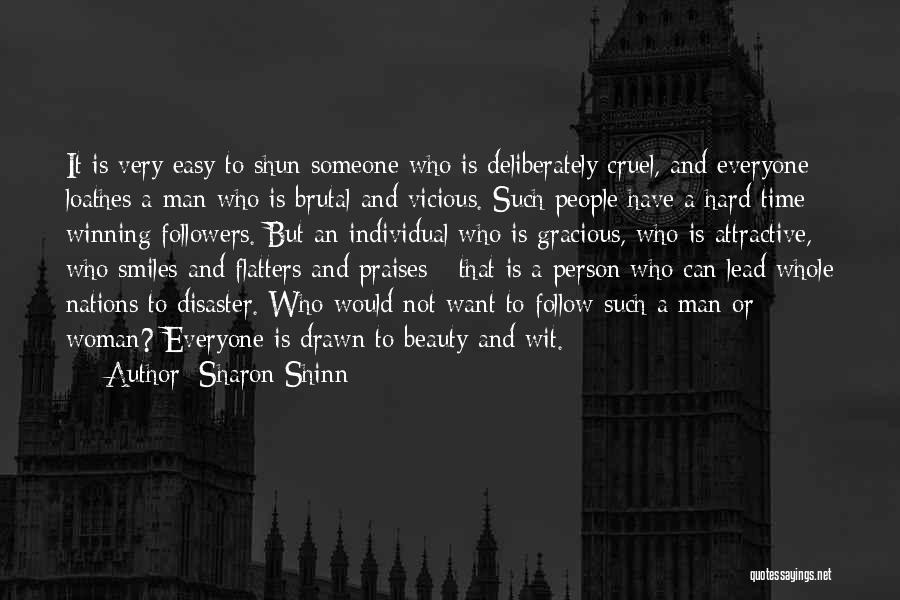 Sharon Shinn Quotes: It Is Very Easy To Shun Someone Who Is Deliberately Cruel, And Everyone Loathes A Man Who Is Brutal And