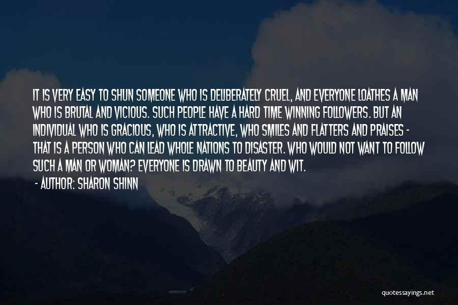 Sharon Shinn Quotes: It Is Very Easy To Shun Someone Who Is Deliberately Cruel, And Everyone Loathes A Man Who Is Brutal And