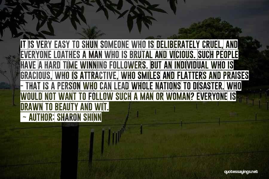 Sharon Shinn Quotes: It Is Very Easy To Shun Someone Who Is Deliberately Cruel, And Everyone Loathes A Man Who Is Brutal And