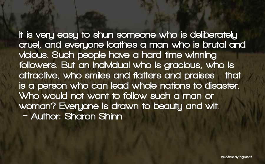 Sharon Shinn Quotes: It Is Very Easy To Shun Someone Who Is Deliberately Cruel, And Everyone Loathes A Man Who Is Brutal And