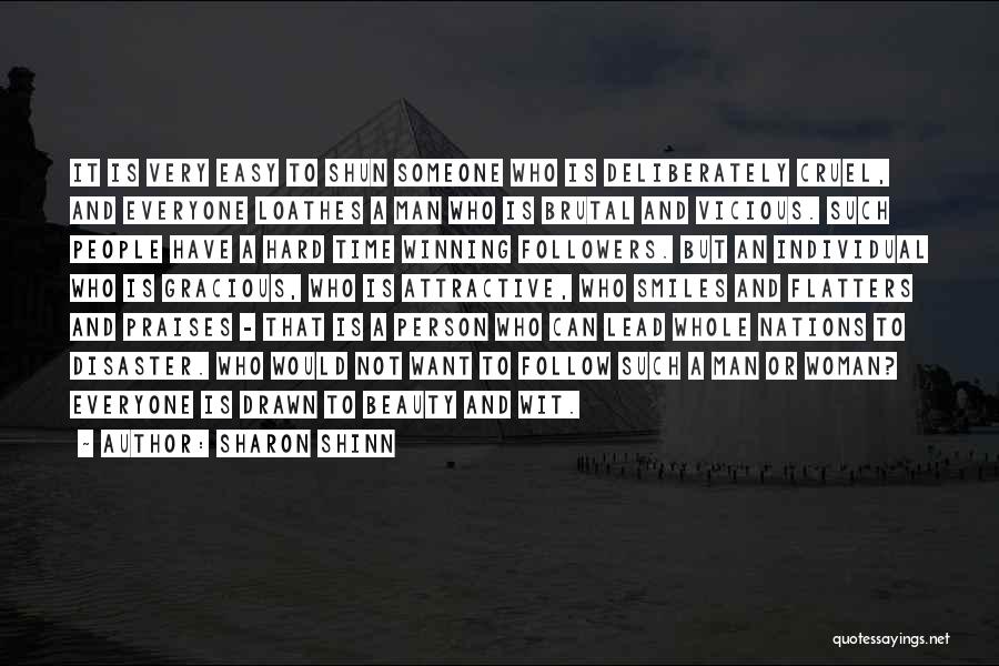 Sharon Shinn Quotes: It Is Very Easy To Shun Someone Who Is Deliberately Cruel, And Everyone Loathes A Man Who Is Brutal And