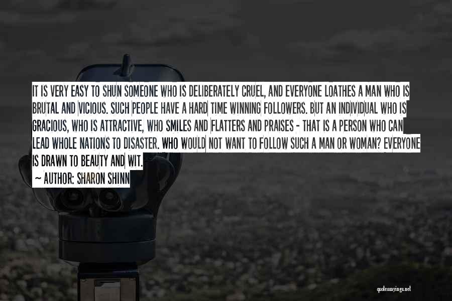 Sharon Shinn Quotes: It Is Very Easy To Shun Someone Who Is Deliberately Cruel, And Everyone Loathes A Man Who Is Brutal And