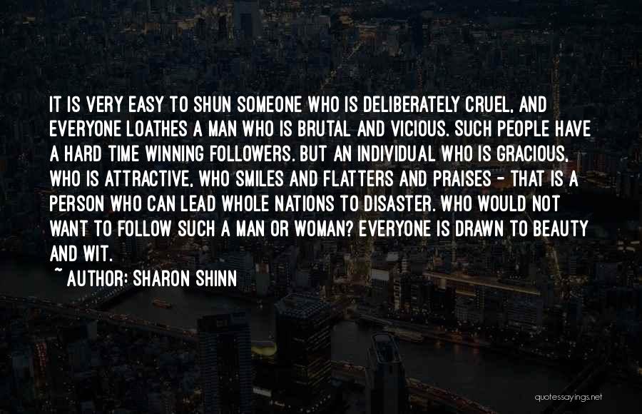 Sharon Shinn Quotes: It Is Very Easy To Shun Someone Who Is Deliberately Cruel, And Everyone Loathes A Man Who Is Brutal And