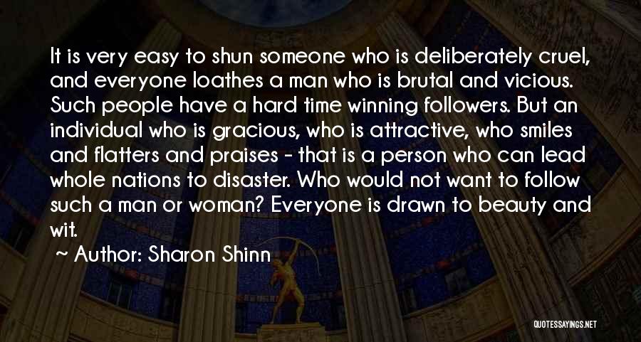 Sharon Shinn Quotes: It Is Very Easy To Shun Someone Who Is Deliberately Cruel, And Everyone Loathes A Man Who Is Brutal And