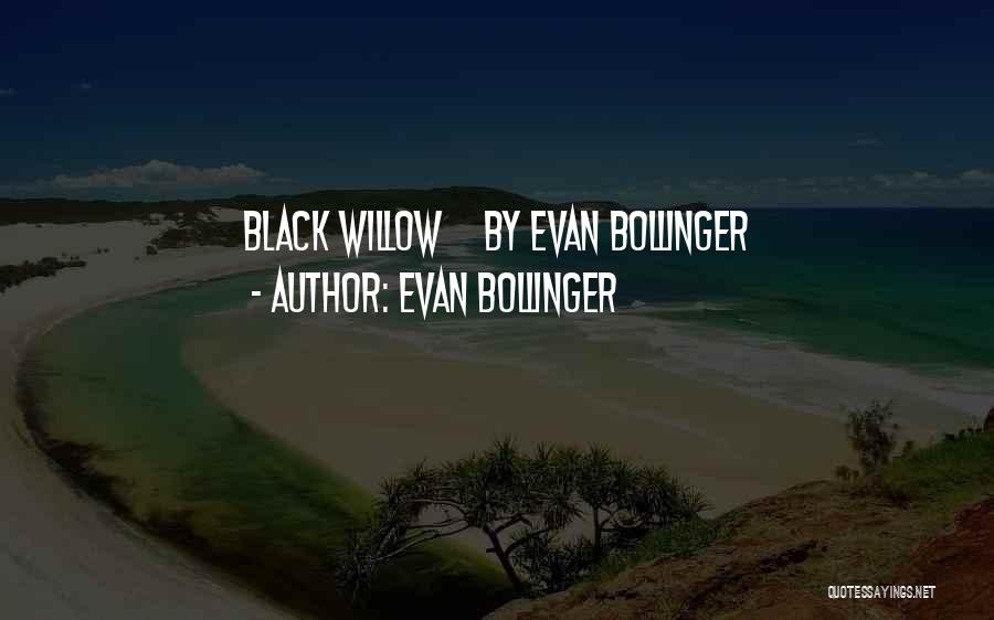 Evan Bollinger Quotes: Black Willow By Evan Bollinger