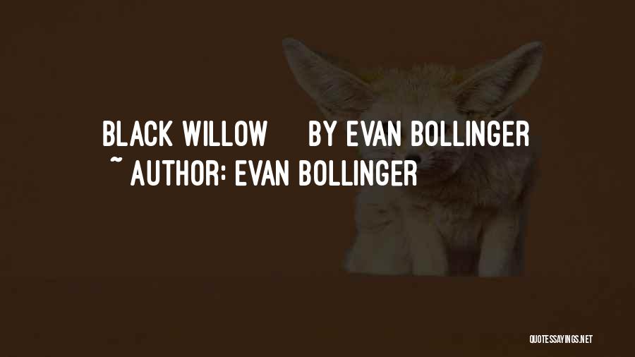 Evan Bollinger Quotes: Black Willow By Evan Bollinger