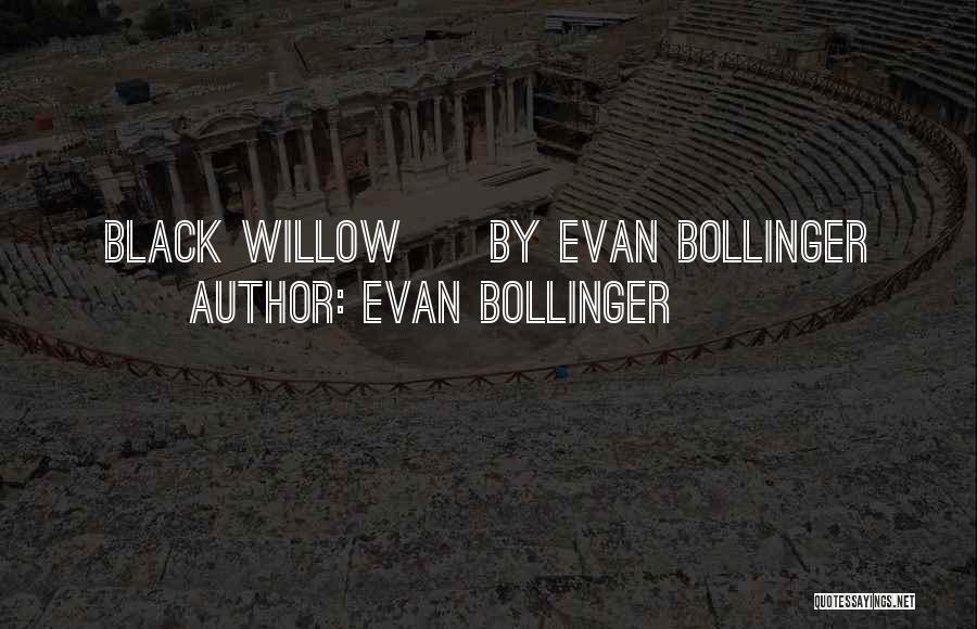 Evan Bollinger Quotes: Black Willow By Evan Bollinger