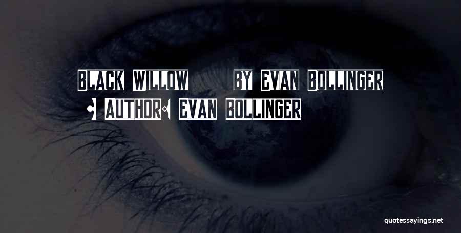 Evan Bollinger Quotes: Black Willow By Evan Bollinger