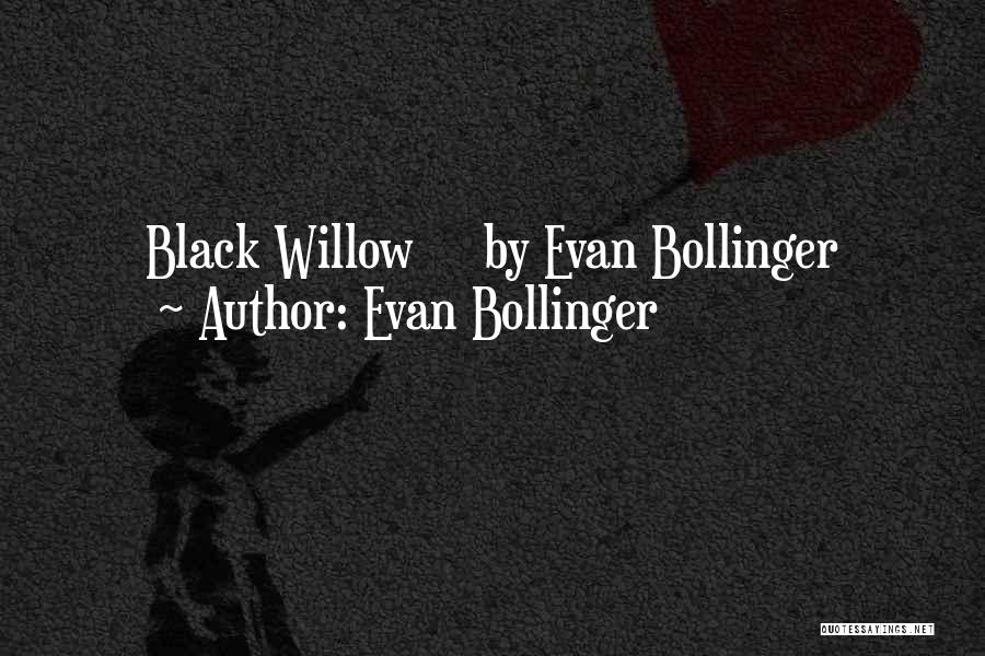 Evan Bollinger Quotes: Black Willow By Evan Bollinger