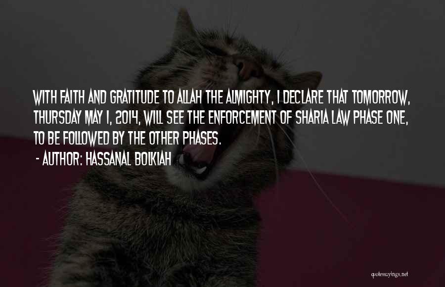Hassanal Bolkiah Quotes: With Faith And Gratitude To Allah The Almighty, I Declare That Tomorrow, Thursday May 1, 2014, Will See The Enforcement