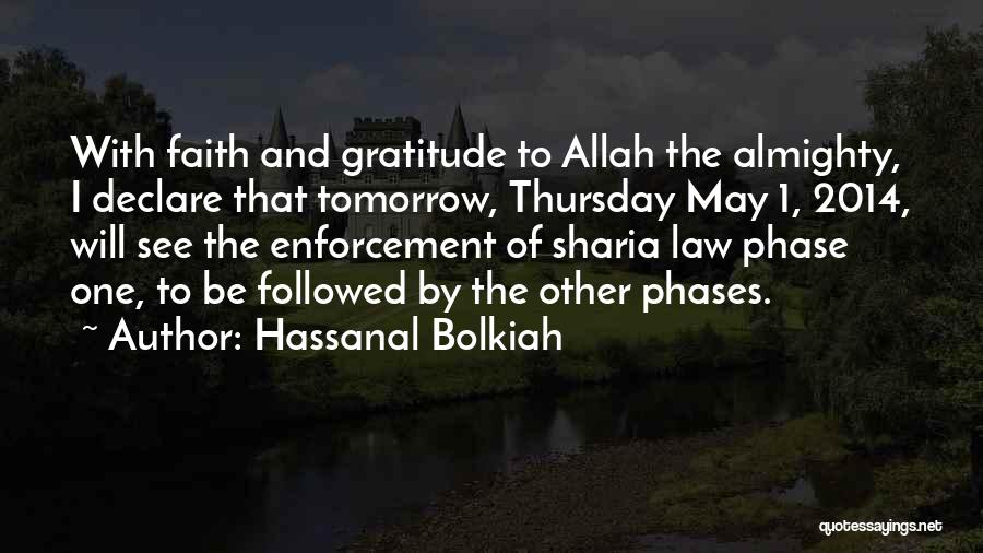 Hassanal Bolkiah Quotes: With Faith And Gratitude To Allah The Almighty, I Declare That Tomorrow, Thursday May 1, 2014, Will See The Enforcement