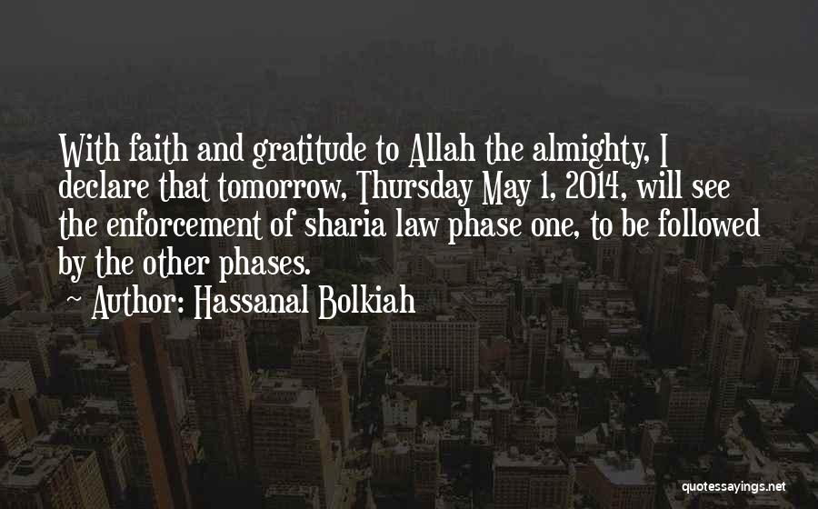 Hassanal Bolkiah Quotes: With Faith And Gratitude To Allah The Almighty, I Declare That Tomorrow, Thursday May 1, 2014, Will See The Enforcement