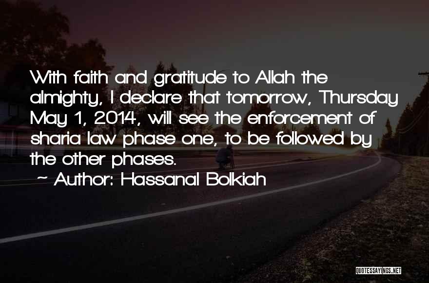 Hassanal Bolkiah Quotes: With Faith And Gratitude To Allah The Almighty, I Declare That Tomorrow, Thursday May 1, 2014, Will See The Enforcement