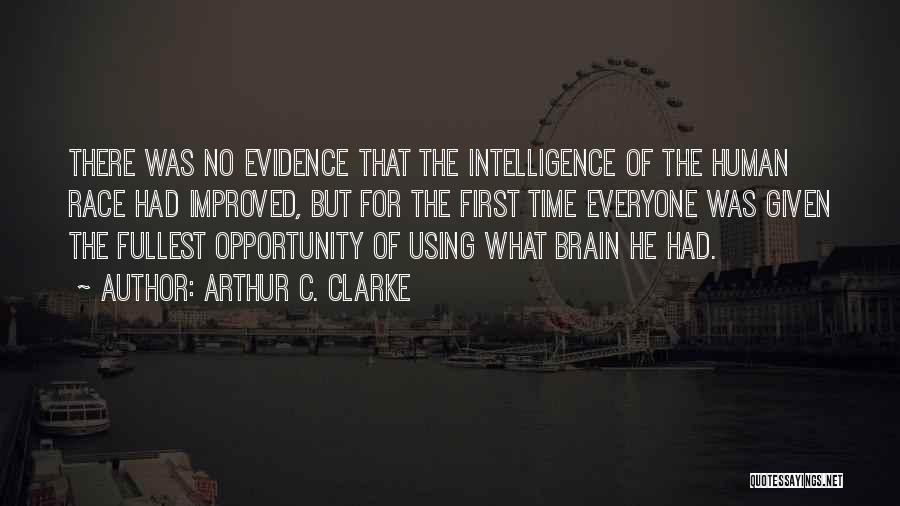 Arthur C. Clarke Quotes: There Was No Evidence That The Intelligence Of The Human Race Had Improved, But For The First Time Everyone Was