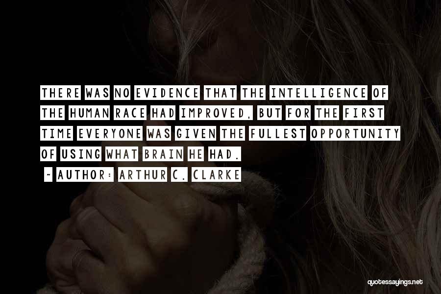 Arthur C. Clarke Quotes: There Was No Evidence That The Intelligence Of The Human Race Had Improved, But For The First Time Everyone Was