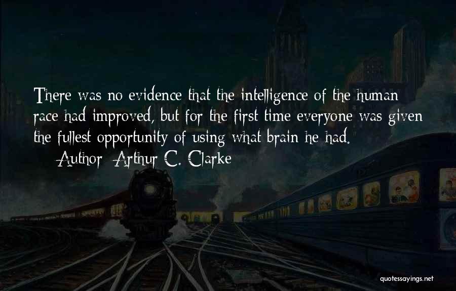 Arthur C. Clarke Quotes: There Was No Evidence That The Intelligence Of The Human Race Had Improved, But For The First Time Everyone Was