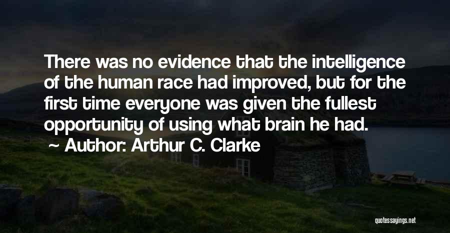 Arthur C. Clarke Quotes: There Was No Evidence That The Intelligence Of The Human Race Had Improved, But For The First Time Everyone Was