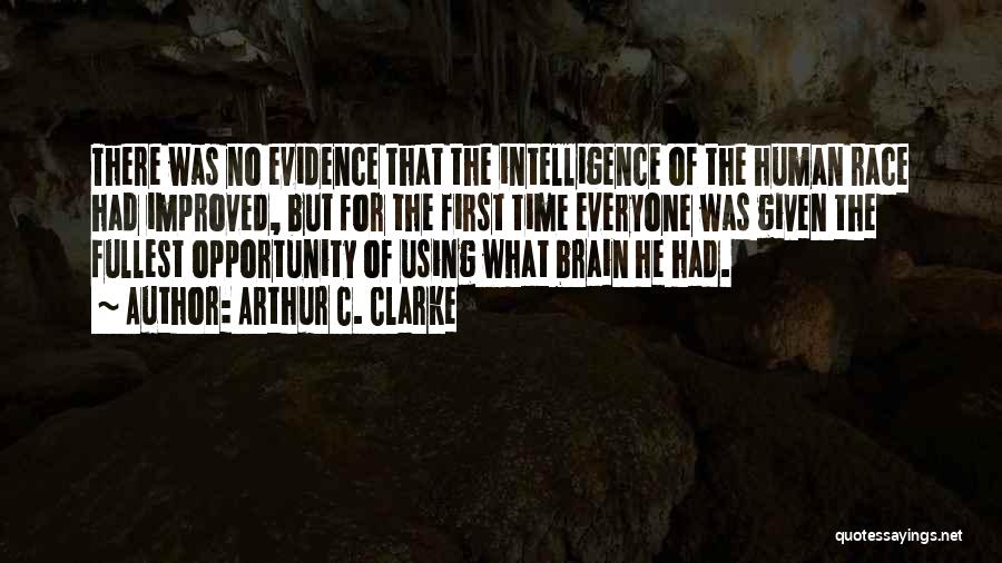 Arthur C. Clarke Quotes: There Was No Evidence That The Intelligence Of The Human Race Had Improved, But For The First Time Everyone Was