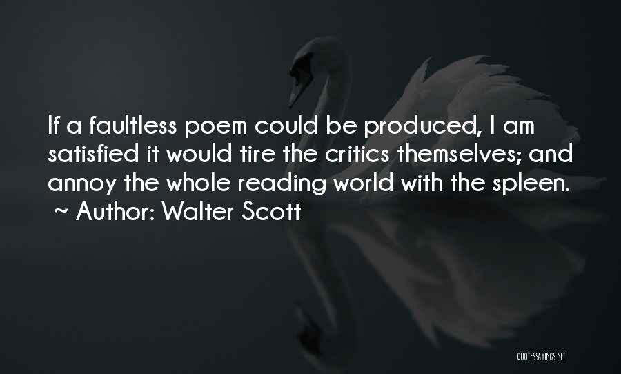 Walter Scott Quotes: If A Faultless Poem Could Be Produced, I Am Satisfied It Would Tire The Critics Themselves; And Annoy The Whole