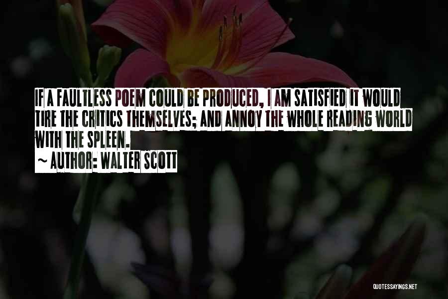 Walter Scott Quotes: If A Faultless Poem Could Be Produced, I Am Satisfied It Would Tire The Critics Themselves; And Annoy The Whole