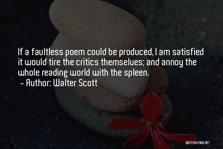 Walter Scott Quotes: If A Faultless Poem Could Be Produced, I Am Satisfied It Would Tire The Critics Themselves; And Annoy The Whole