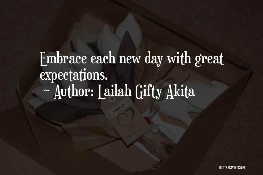 Lailah Gifty Akita Quotes: Embrace Each New Day With Great Expectations.