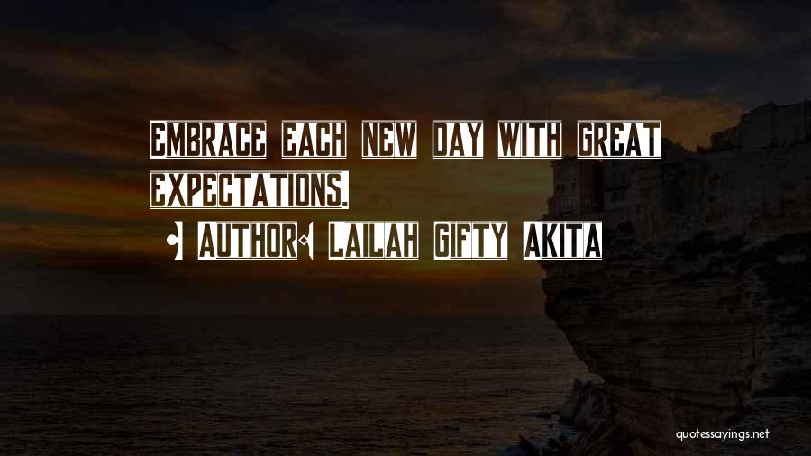 Lailah Gifty Akita Quotes: Embrace Each New Day With Great Expectations.