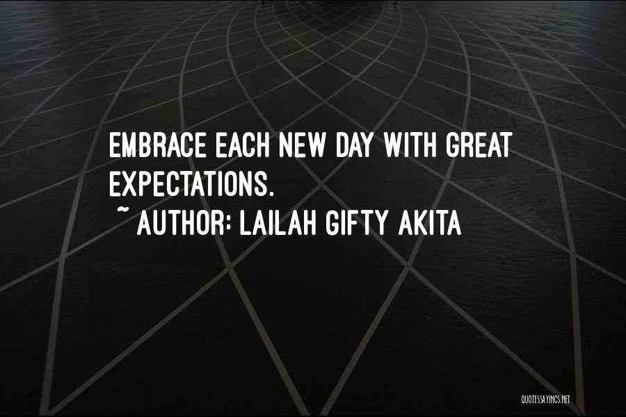 Lailah Gifty Akita Quotes: Embrace Each New Day With Great Expectations.