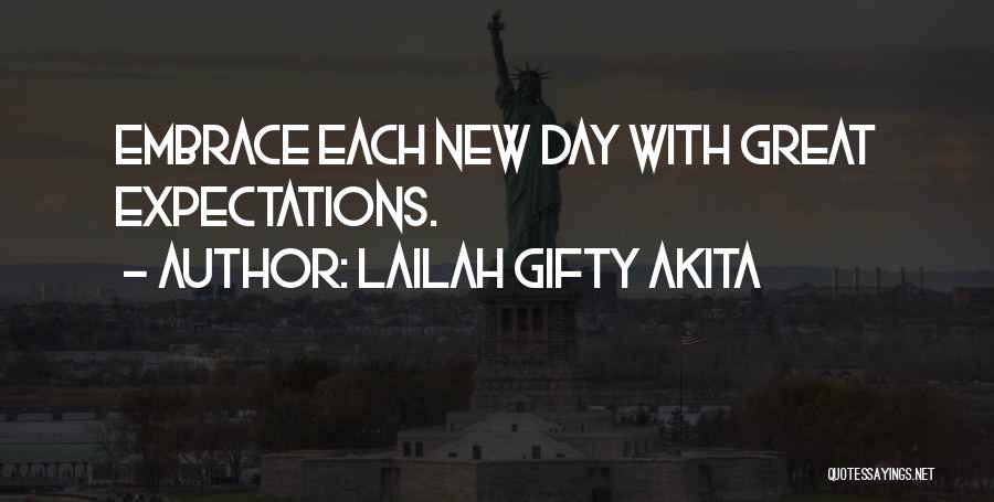 Lailah Gifty Akita Quotes: Embrace Each New Day With Great Expectations.